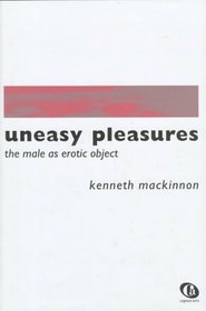 Uneasy Pleasures: The Male As Erotic Object