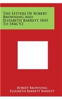 The Letters Of Robert Browning And Elizabeth Barrett 1845 To 1846 V2