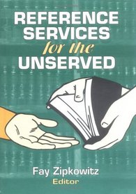Reference Services for the Unserved (Monograph Published Simultaneously As the Reference Librarian , No 53)