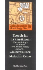 Youth in Transition: The Sociology of Youth and Youth Policy (Explorations in Sociology)