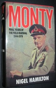 Monty: Final Years of the Field-Marshal, 1944-1976