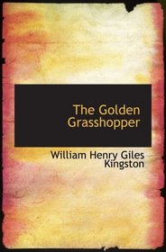 The Golden Grasshopper: A story of the days of Sir Thomas Gresham