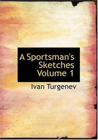 A Sportsman's Sketches  Volume 1 (Large Print Edition)