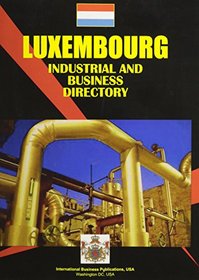 Luxemburg Industrial And Business Directory (World Business, Investment and Government Library)