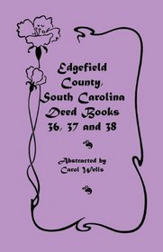 Edgefield County, South Carolina: Deed Books 36, 37 & 38