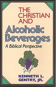 The Christian and Alcoholic Beverages: A Biblical Perspective