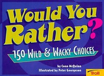 Would You Rather?: 150 Wild & Wacky Choices