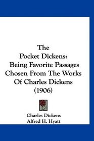 The Pocket Dickens: Being Favorite Passages Chosen From The Works Of Charles Dickens (1906)