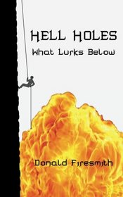 Hell Holes: What Lurks Below (Volume 1)