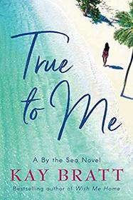 True to Me (By the Sea, Bk 1)