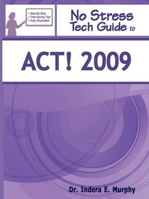 No Stress Tech Guide To ACT! 2009