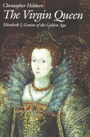 The Virgin Queen: Elizabeth I, Genius of the Golden Age