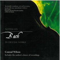 Notes on Bach: 20 Crucial Works (Life & Key Works of the World's Greatest Composers)