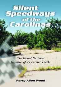 Silent Speedways of the Carolinas: The Grand N Histories of 29 Former Tracks