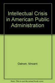 Intellectual Crisis in American Public Administration