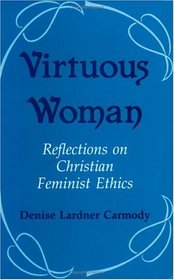 Virtuous Woman: Reflections on Christian Feminist Ethics