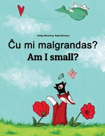 Am I small? Cu mi malgrandas?: Children's Picture Book English-Esperanto (Bilingual Edition)