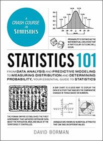 Statistics 101: From Data Analysis and Predictive Modeling to Measuring Distribution and Determining Probability, Your Essential Guide to Statistics (Adams 101)