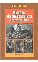Amazing Archaeologists and Their Finds (Profiles (Minneapolis, Minn.).)