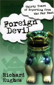 Foreign Devil: Thirty Years of Reporting in the Far East