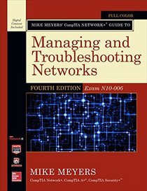 Mike Meyers? CompTIA Network+ Guide to Managing and Troubleshooting Networks, 4e (Exam N10-006) (Mike Meyers' Computer Skills)
