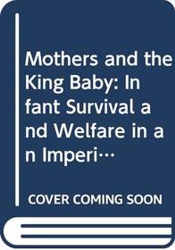 Mothers and the King Baby: Infant Survival and Welfare in an Imperial World - Australia, 1880-1950