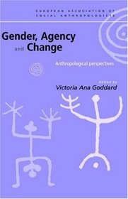 Gender, Agency and Change: Anthropological Perspectives (European Association of Social Anthropologists)