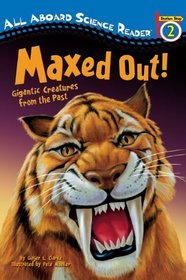 Maxed Out!: Gigantic Creatures from the Past (All Aboard Science Reader)