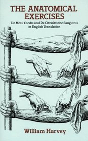 The Anatomical Exercises: De Motu Cordis and De Circulatione Sanguinis, in English Translation