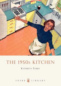 The 1950s Kitchen (Shire Library)