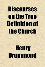 Discourses on the True Definition of the Church