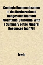 Geologic Reconnaissance of the Northern Coast Ranges and Klamath Mountains, California, With a Summary of the Mineral Resources (no.179)