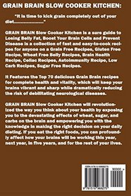 Grain Brain Slow Cooker Kitchen:: Top 70 Easy-To-Cook Grain Brain Slow Cooker Recipes to Help You Lose the Weight and Gain Total Health (A Low-Carb, Gluten, Sugar and Wheat Free Cookbook)