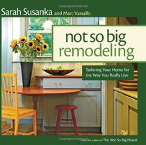 Not So Big Remodeling: A Better House for the Way You Really Live (Susanka)