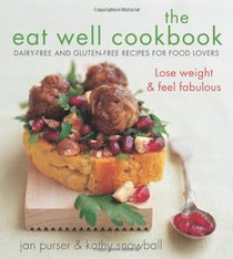 The Eat Well Cookbook: Gluten-Free and Dairy-Free Recipes for Food Lovers