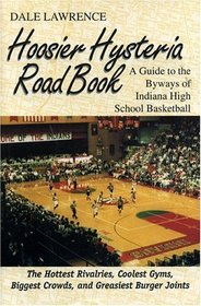 Hoosier Hysteria Road Book : A Guide to the Byways of Indiana High School Basketball