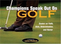 Champions Speak Out on Golf: Determinations, and Humor Quotes on Faith and Guts (Wubbels, Lance)
