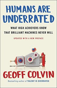 Humans Are Underrated: What High Achievers Know That Brilliant Machines Never Will