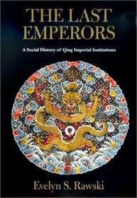 The Last Emperors: A Social History of Qing Imperial Institutions