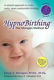 HypnoBirthing, Fourth Edition: The natural approach to safer, easier, more comfortable birthing - The Mongan Method, 4th Edition