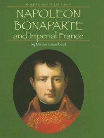Napoleon Bonaparte And Imperial France (Rulers and Their Times)