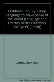 Children's Inquiry: Using Language to Make Sense of the World (Language and Literacy Series (Teachers College Pr)(Cloth))
