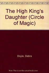 The High King's Daughter (Circle of Magic #6)