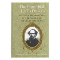 The Proverbial Charles Dickens: An Index to Proverbs in the Works of Charles Dickens (Dickens' Universe, Vol. 4)