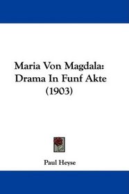 Maria Von Magdala: Drama In Funf Akte (1903) (German Edition)