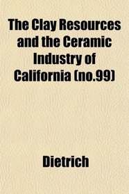 The Clay Resources and the Ceramic Industry of California (no.99)