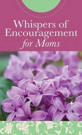 Whispers of Encouragement for Moms (VALUE BOOKS)