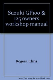 Suzuki GP100 & 125 owners workshop manual