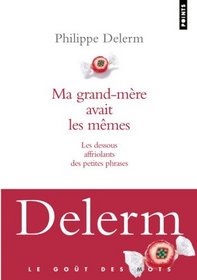Ma Grand-mere Avait Les Memes. Les Dessous Affriolants Des Petites Phrases (French Edition)