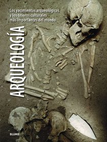 Arqueologia: Los yacimientos arqueologicos y los tesoros culturales mas importantes del mundo (Spanish Edition)